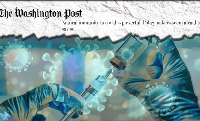 The Washington Post rushes to vaccinations: "Natural immunity is stronger. Politicians seem afraid to say so."